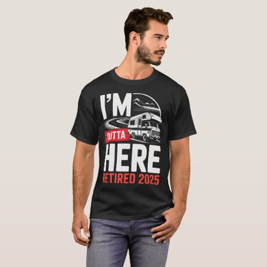 I'M Outta Here Retired 2025 Funny Rv Camping Retir T-Shirt (Vorne ganz)