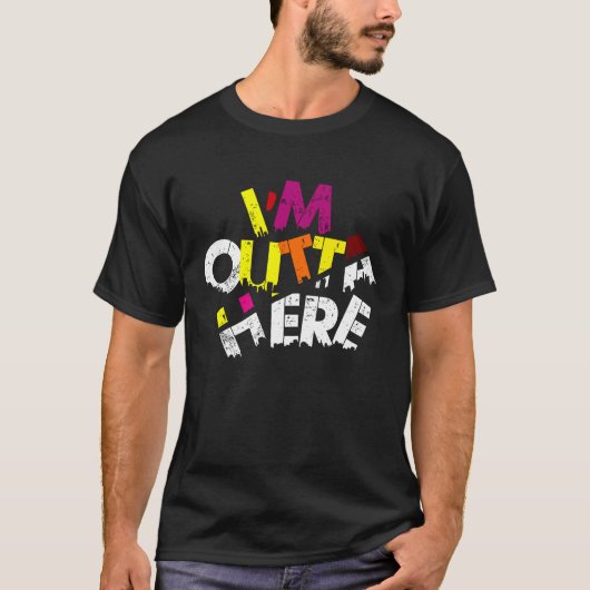 I'M OUTTA HERE  Travel Quotes, Slogans Outta Here T-Shirt (Vorderseite)