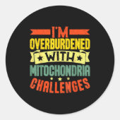 I'm Overburdened With Mitochondria Challenges  Runder Aufkleber (Vorderseite)