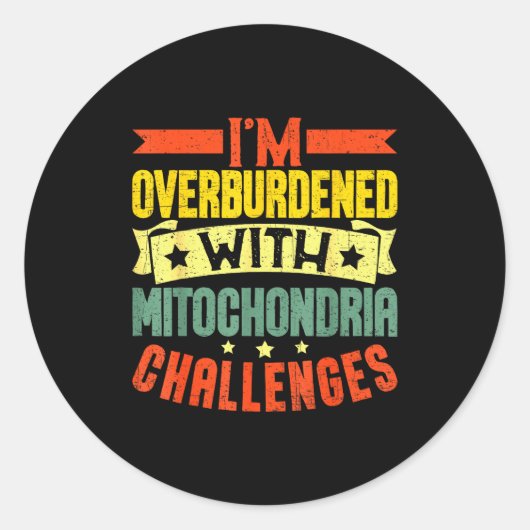 I'm Overburdened With Mitochondria Challenges  Runder Aufkleber (Vorderseite)