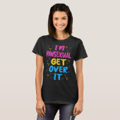 Im Pansexual Get Over It T-Shirt (Vorne ganz)