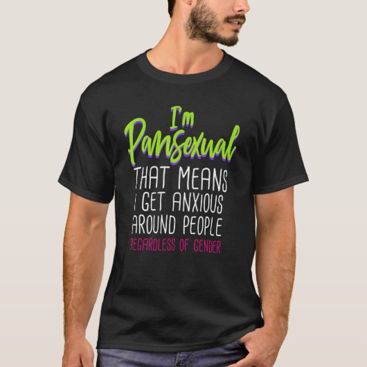 Im Pansexual That Means I Get Anxious Around Peopl T-Shirt (Vorderseite)