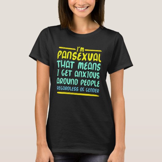 Im Pansexual That Means I Get Anxious Around Peopl T-Shirt (Vorderseite)