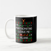 I'm Participating Leave Me Alone Ugly Christmas Sw Kaffeetasse (Links)
