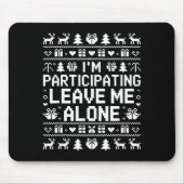 I'm Participating Leave Me Alone Ugly Christmas Sw Mousepad (Vorne)