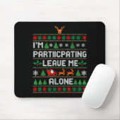 I'm Participating Leave Me Alone Ugly Christmas Sw Mousepad (Mit Mouse)