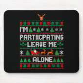 I'm Participating Leave Me Alone Ugly Christmas Sw Mousepad (Vorne)