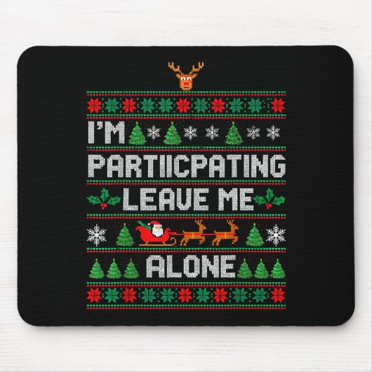 I'm Participating Leave Me Alone Ugly Christmas Sw Mousepad (Vorne)