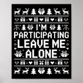I'm Participating Leave Me Alone Ugly Christmas Sw Poster (Vorne)