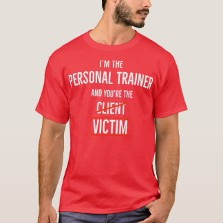 Im Personal Trainer und Sie sind Opfer T-Shirt