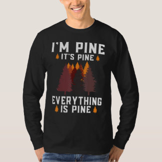 Im Pine its Pine Alles ist Pinienwald T-Shirt