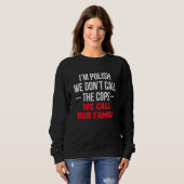Im Polish We Dont Call The Cops We Call Our Family Sweatshirt (Vorne ganz)