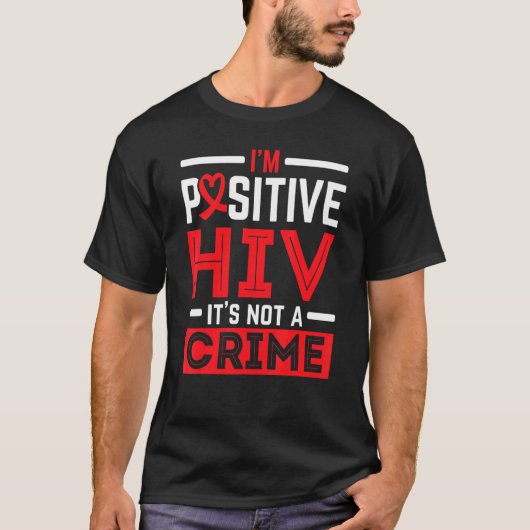 I'm Positive HIV It's Not A Crime HIV AIDS Awarene T-Shirt (Vorderseite)