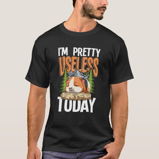 I'm Pretty Useless Today Guinea Pig T-Shirt (Vorderseite)