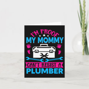 Im Proof My Mommy Cant Resist A Plumber Karte