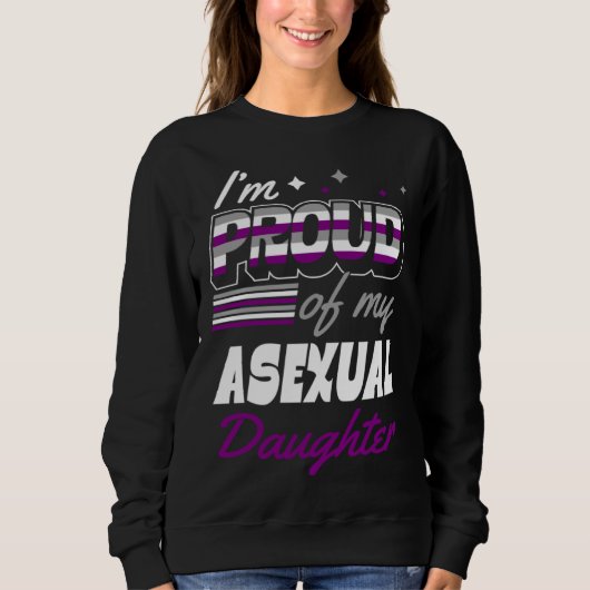 I'm Proud Of My Asexual Daughter Supportive Mom Da Sweatshirt (Vorderseite)