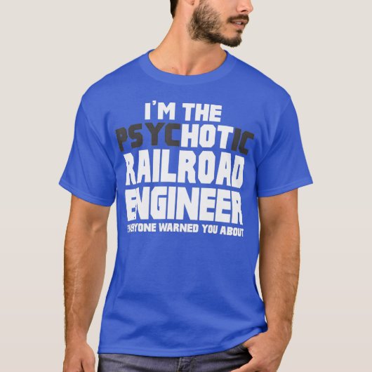 Im Psychotic Hot Railroad Engineer Funny Gift T-Shirt (Vorderseite)