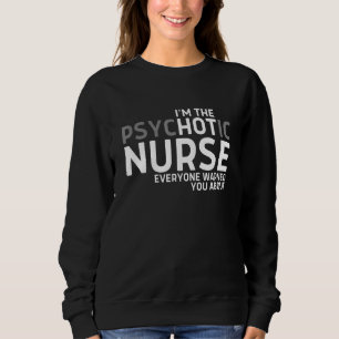 Im psychotischen Krankenpfleger, von dem Sie alle  Sweatshirt