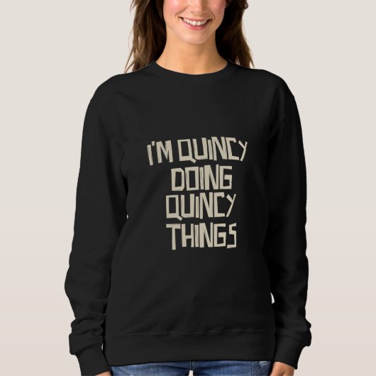 I'm Quincy doing Quincy things Sweatshirt (Vorderseite)