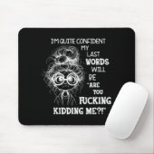 I'm Quite Confident My Last Words Will Be Are You  Mousepad (Mit Mouse)