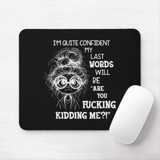 I'm Quite Confident My Last Words Will Be Are You Mousepad (Mit Mouse)