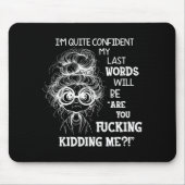 I'm Quite Confident My Last Words Will Be Are You Mousepad (Vorne)