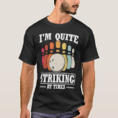 I'm Quite Striking At Times Strike Bowling Team Bo T-Shirt (Vorderseite)