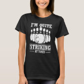 I'm Quite Striking At Times Strike Team Bowling Al T-Shirt (Vorderseite)