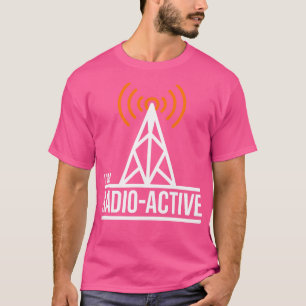 Im Radio Active Ham Radio (2) T-Shirt