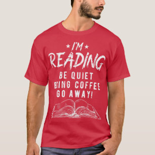 Im Reading Be ruhige bringen Kaffee Funny Book Lov T-Shirt
