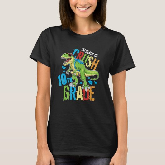 I'm Ready To Crush 10th Grade Dinosaur Rex Back To T-Shirt (Vorderseite)