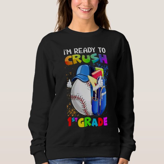 I'm Ready To Crush 1st Grade Baseball  Back To Sch Sweatshirt (Vorderseite)