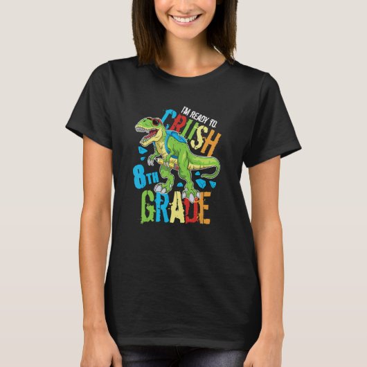 I'm Ready To Crush 8th Grade Dinosaur Rex Back To T-Shirt (Vorderseite)