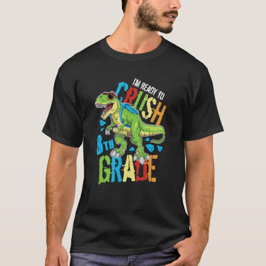 I'm Ready To Crush 8th Grade Dinosaur Rex Back To T-Shirt (Vorderseite)