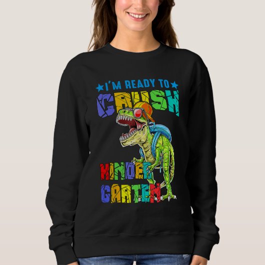 I'm Ready To Crush Kindergarten Dinosaur Back To S Sweatshirt (Vorderseite)
