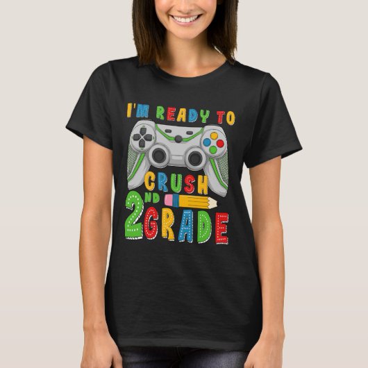 I'm Ready To Crush Second Grade Back To School Gam T-Shirt (Vorderseite)