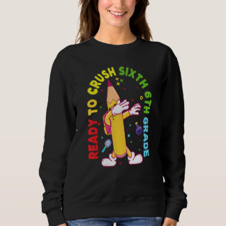 I'm Ready To Crush Sixth 6th Grade Back To School Sweatshirt
