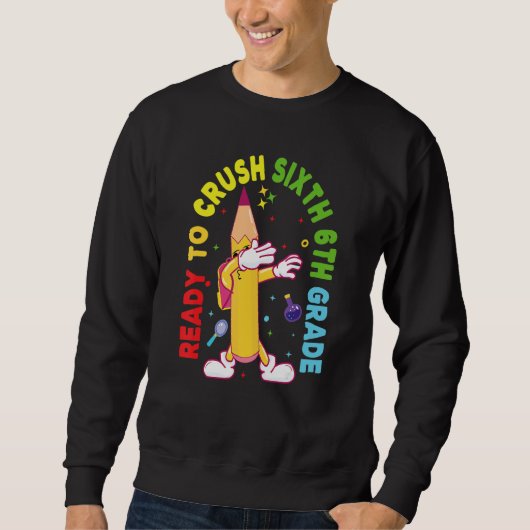 I'm Ready To Crush Sixth 6th Grade Back To School  Sweatshirt (Vorderseite)