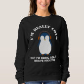 I'm Really Cold But I'm Being Really Brave Sweatshirt (Vorderseite)