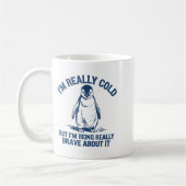 Im Really Cold But Im Being Really Penguin Brave A Kaffeetasse (Links)