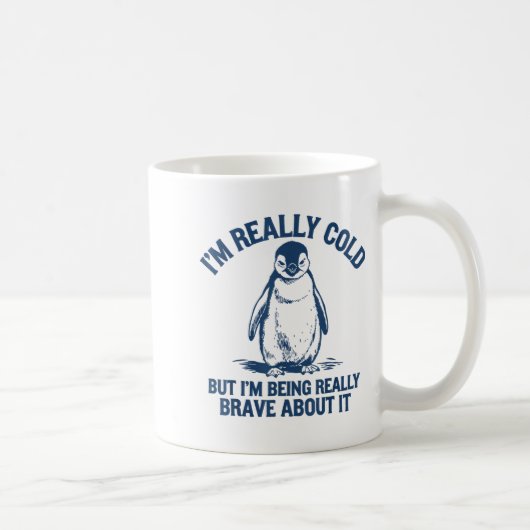 Im Really Cold But Im Being Really Penguin Brave A Kaffeetasse (Rechts)