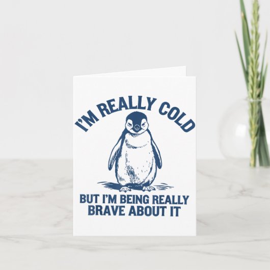 Im Really Cold But Im Being Really Penguin Brave A Karte (Vorderseite)