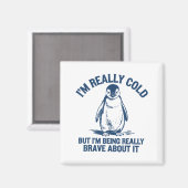 Im Really Cold But Im Being Really Penguin Brave A Magnet (Vorderseite/Rückseite)