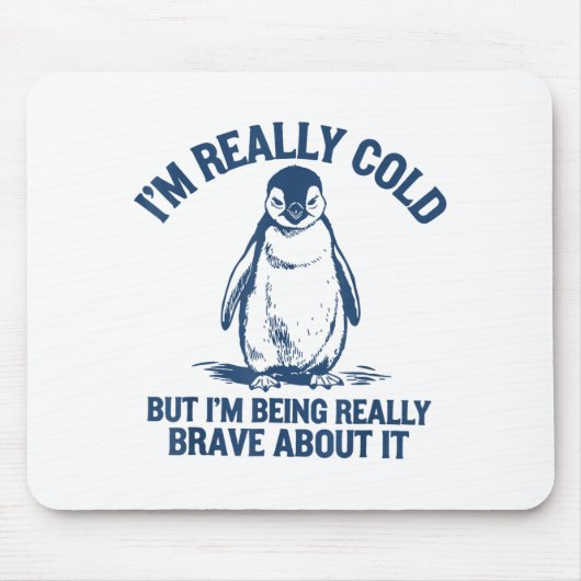 Im Really Cold But Im Being Really Penguin Brave A Mousepad (Vorne)