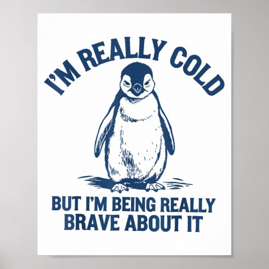 Im Really Cold But Im Being Really Penguin Brave A Poster (Vorne)