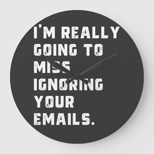i'm really going to miss ignoring your emails. große wanduhr (Vorderseite)