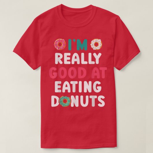 I'm Really Good At Eating Donuts Doughnut Pastries T-Shirt (Design vorne)