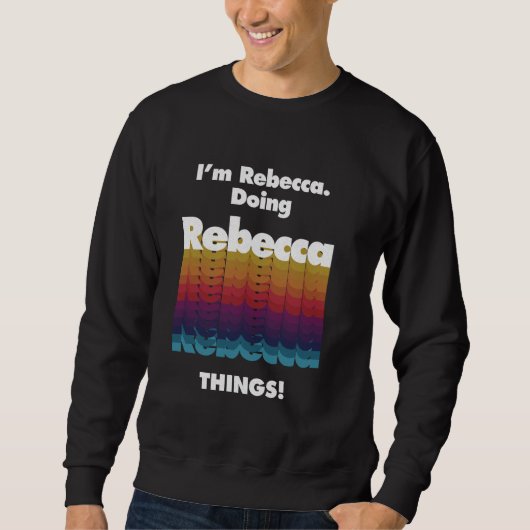 I'm Rebecca Doing Rebecca Things Funny Birthday Na Sweatshirt (Vorderseite)