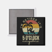I'm Retired It's 5 O'clock Everywhere Funny Retire Magnet (Vorderseite/Rückseite)