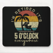 I'm Retired It's 5 O'clock Everywhere Funny Retire Mousepad (Vorne)